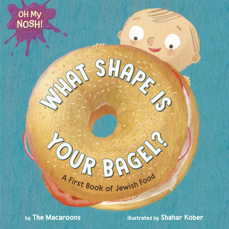Oh My Nosh!: What Shape Is Your Bagel? A First Book of Jewish Food - Twinkle Twinkle Little One