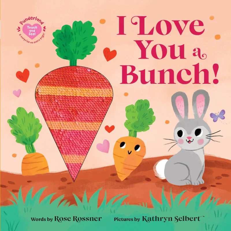 I Love You a Bunch! A Springtime Easter Touch and Feel Board Book