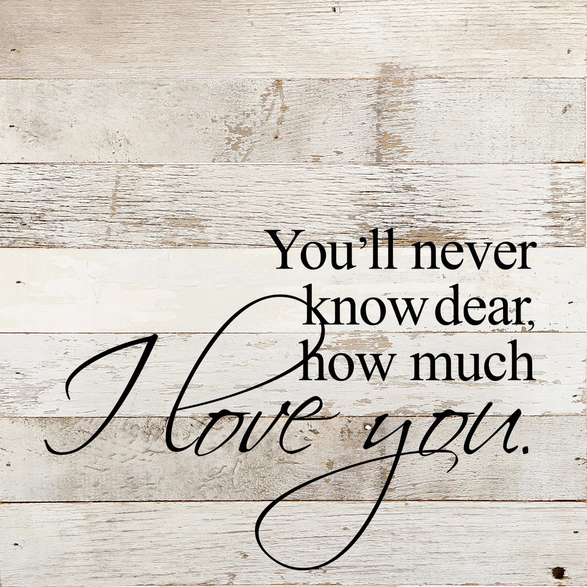 You'll Never Know Dear, How Much I Love You Art - 10" x 10"