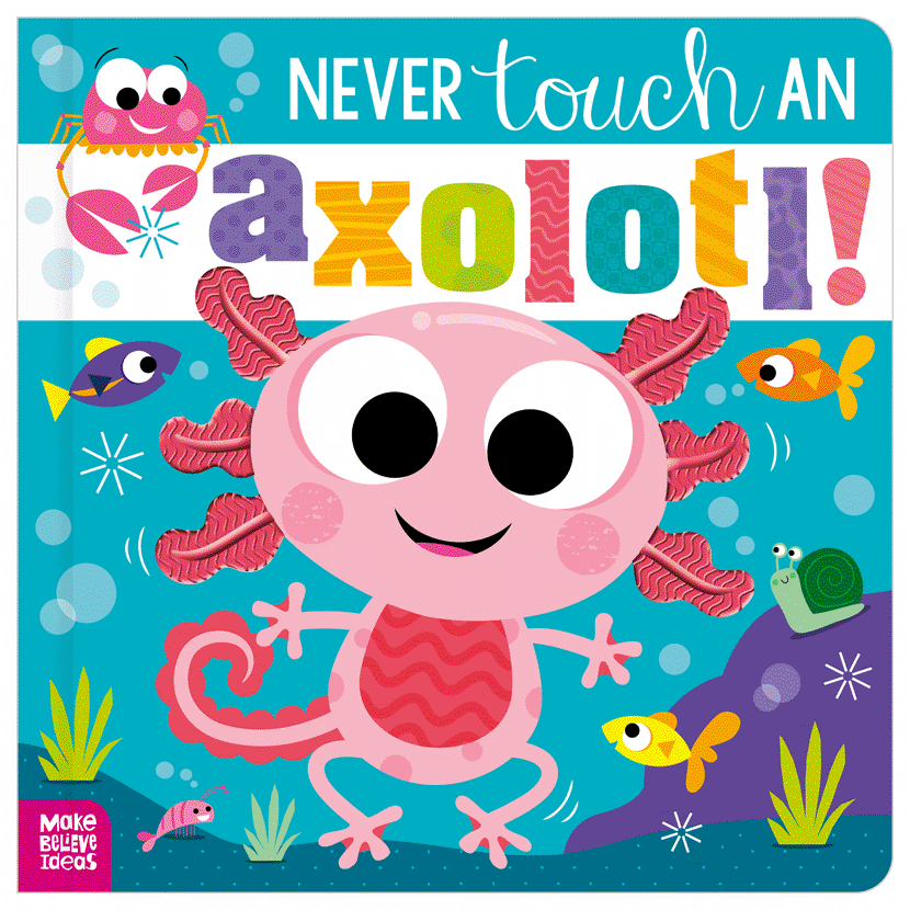 Never Touch An Axolotl!