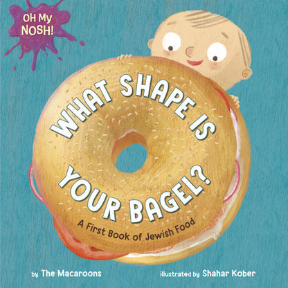 Oh My Nosh!: What Shape Is Your Bagel? A First Book of Jewish Food - Twinkle Twinkle Little One