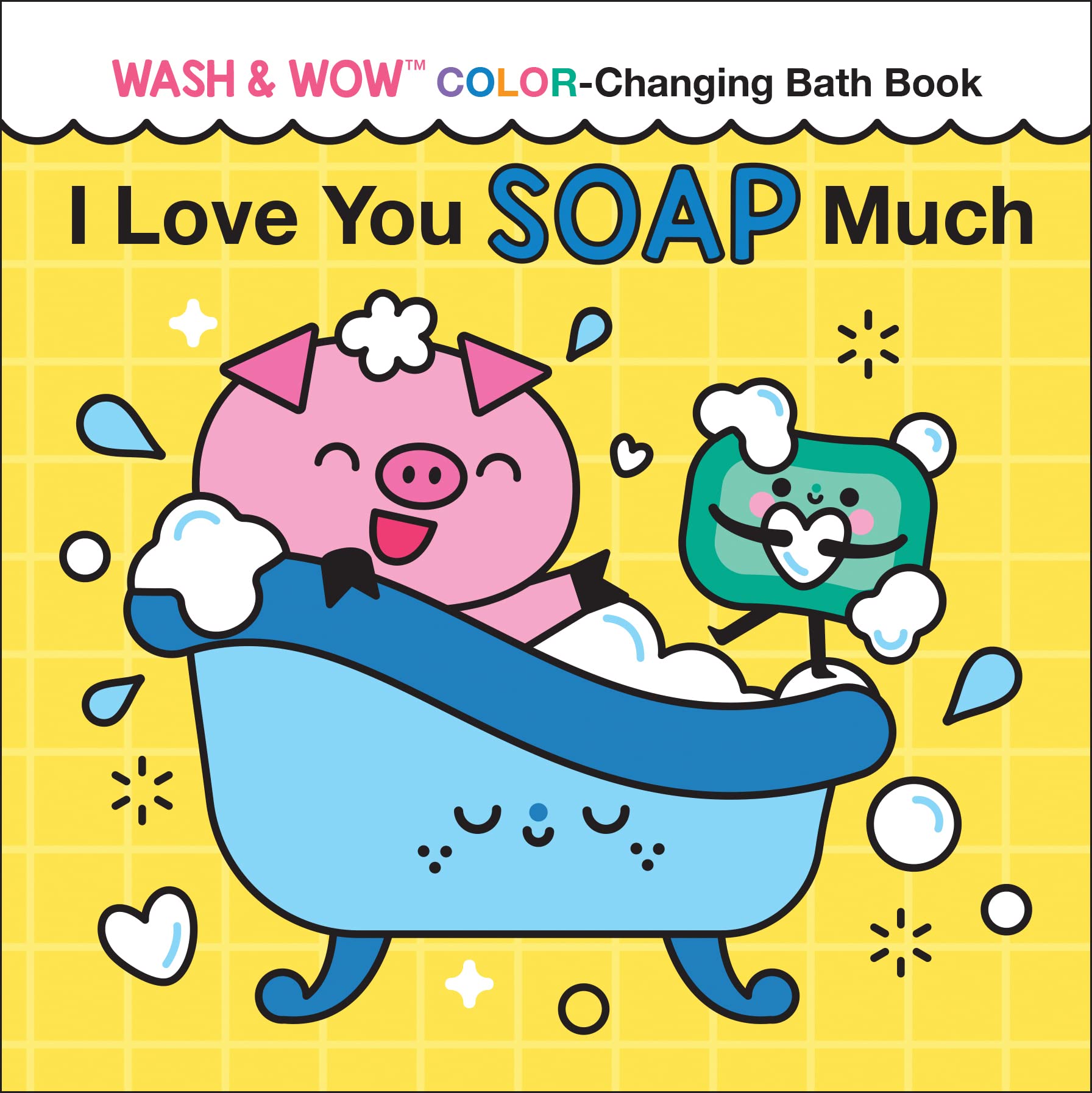 I Love You Soap Much: Wash & Wow Color-Changing Bath Book - Twinkle Twinkle Little One