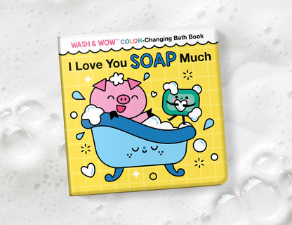 I Love You Soap Much: Wash & Wow Color-Changing Bath Book - Twinkle Twinkle Little One