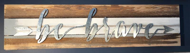 Be Brave Reclaimed Wood & Metal Accent Sign