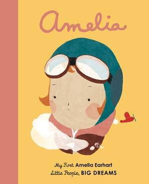 Little People, Big Dreams: Amelia Earhart's Board Book
