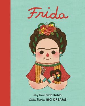 Little People, Big Dreams: Frida Kahlo's Board Book