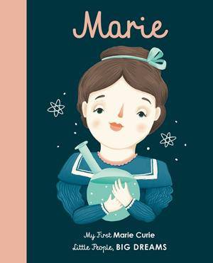 Little People, Big Dreams: Marie Curie's Board Book