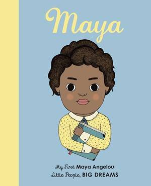 Little People, Big Dreams: Maya Angelou's Board Book