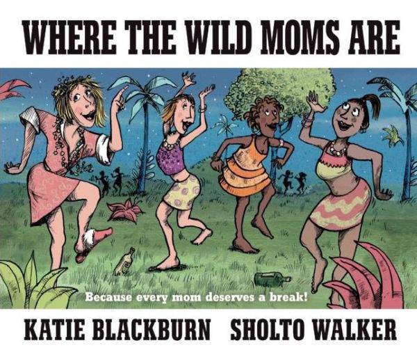 Where the Wild Moms Are Book